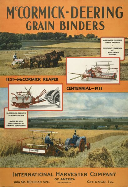 Advertising poster for McCormick-Deering grain binders. Includes color illustrations of farmers operating tractor and horse-drawn grain binders in the field. Also includes the text: "McCormick Reaper Centennial." Printed by the Magill-Weinsheimer Company of Chicago.