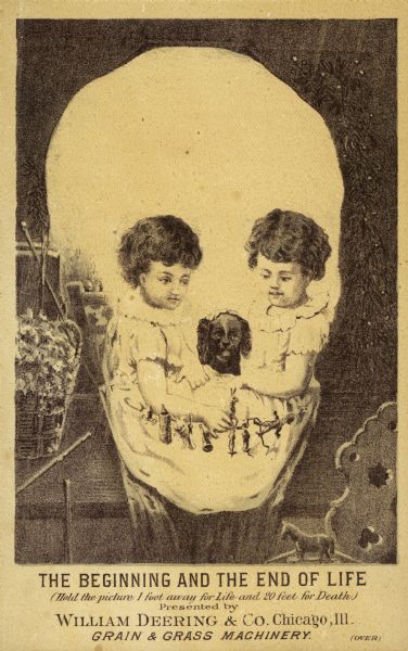 Novelty trade card advertising harvesting machinery manufactured by William Deering and Company. At close range, the image shows two young girls holding a dog. At a distance, the image appears as a human skull. The caption reads: "The beginning and the end of life (Hold the picture 1 foot away for Life and 20 feet for Death)."