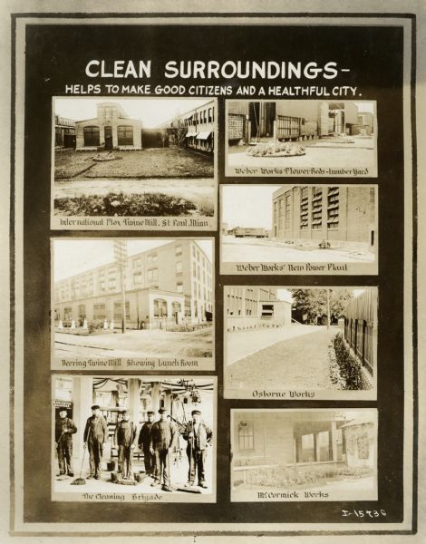 Poster or signboard titled: "Clean Surroundings - Helps to Make Good Citizens and a Healthful City." Seven images illustrate cleanliness at different International Harvester locations. Images include International Flax Twine Mill in St. Paul, Minnesota; an outdoor view of the Deering Twine Mill lunch room; a cleaning brigade; a Weber Works (factory) flower bed in the lumber yard; the Weber Works new Power Plant; Osborne Works; and McCormick Works. The poster is one of a series illustrating employee health and safety at International Harvester factories.