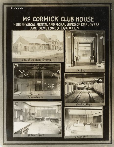 Poster or signboard with the title: "McCormick Club House - Here Physical, Mental and Moral Sides of Employee are Developed Equally." Includes images of the exterior, gymnasium, billiards hall, lobby, bowling alley and lodge hall of the McCormick Club House. The poster is one of a series illustrating employee health and safety at International Harvester factories.