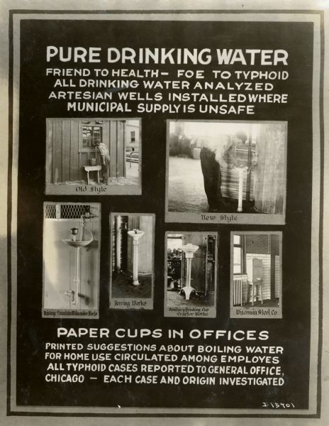 Poster or signboard with the title "Pure Drinking Water - Friend to Health - Foe to Typhoid." Includes images illustrating old and new ways of providing drinking water at International Harvester factories such as Milwaukee Works, Deering Works, Osborne Works and Wisconsin Steel. The poster is one of a series illustrating employee health and safety at International Harvester factories.