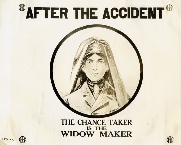 Sign or poster encouraging International Harvester employees to work safely. Includes a picture of a veiled woman, reading: "After the Accident: The Chance Taker is the Widow Maker".