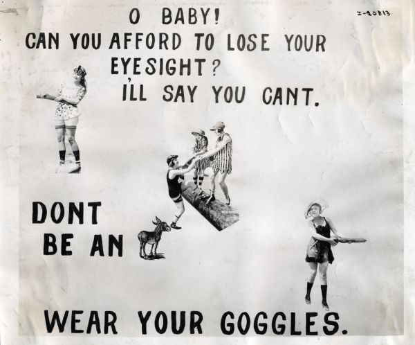 Industrial safety poster or sign featuring pin-up girls. The poster reminds factory workers to wear their safety goggles. The poster reads: "O Baby! Can you afford to lose your eyesight? I'll say you can't. Don't be an [illustration of a donkey]. Wear your goggles."