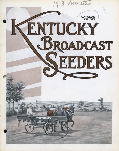 Front cover of an advertising catalog for the Kentucky line of broadcast seeders sold by International Harvester. Features an illustration of a farmer in the field with horse-drawn seeder. The Kentucky line was originally manufactured by the American Seeding-Machine Company, Richmond, IN.