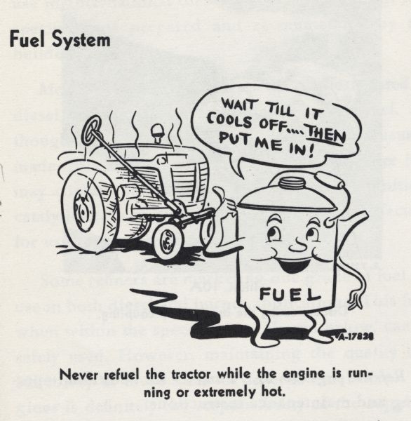 Safety cartoon from an International Harvester operator's manual. The cartoon appears under the heading: "Preparing Your Tractor for Each Day's Work". The cartoon depicts a tractor in the background and a personified fuel can saying: "Wait till it cools off... THEN put me in!"  A caption reads: "Never refuel the tractor while the engine is running or extremely hot.".