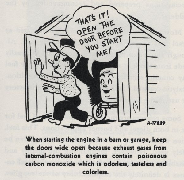 A cartoon from an International Harvester operator's manual. The cartoon appears under the heading: "Operating Your Tractor". The cartoon depicts a man opening a barn or garage door. A personified tractor inside the barn or garage says: "That's it! Open the door before you start me!". A caption underneath the cartoon reads: "When starting the engine in a barn or garage, keep the doors wide open because exhaust gases from Internal-combustion engines contain poisonous carbon monoxide which is odorless, tasteless and colorless."