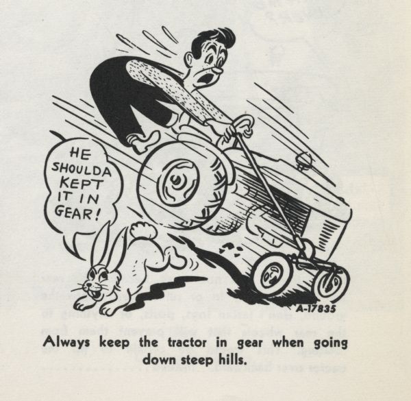 Cartoon from an International Harvester operator's manual. The cartoon appears under the heading: "Starting the Tractor". The cartoon depicts a man riding a tractor down a hill and a bunny hopping away saying: "He shoulda kept it in gear!" A caption under the cartoon reads: "Always keep the tractor in gear when going down steep hills."