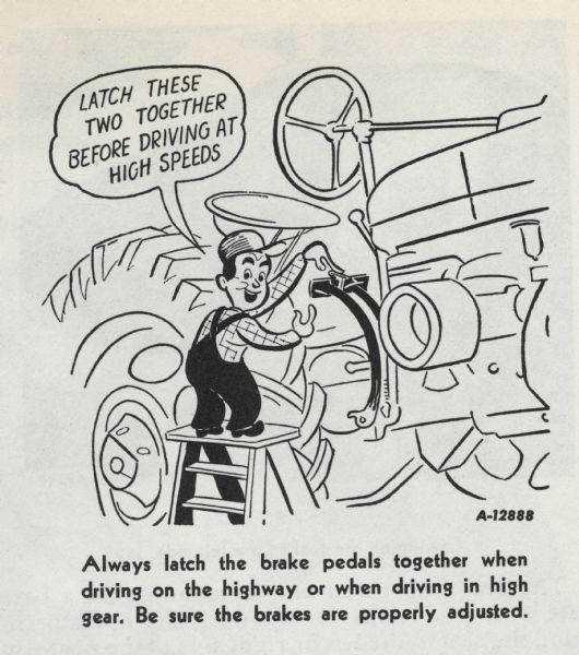 Cartoon from an International Harvester operator's manual. The cartoon appears under the heading: "Fifth Speed (Safety First)". The cartoon depicts a man pointing at the brake pedals of a tractor and saying: "Latch these two together before driving at high speeds." A caption below the cartoon reads: "Always latch the brake pedals together when driving on the highway or when driving in high gear. Be sure the brakes are properly adjusted."