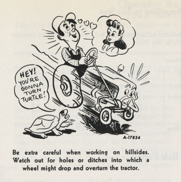 Cartoon from an International Harvester operator's manual. The cartoon is below the heading: "Steering the Tractor". The cartoon depicts a man riding a personified tractor while thinking of a girl. A turtle beside the tractor says: "Hey! You're gonna turn turtle!" A caption below the cartoon reads: "Be extra careful when working on hillsides. Watch out for holes or ditches into which a wheel might drop and overturn the tractor."