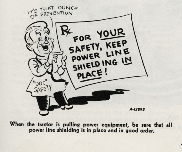 A cartoon from an International Harvester operator's manual. The cartoon appears under the heading: "Operating the Power Take-Off with the Tractor Standing Still". The cartoon depicts: '"Doc" Safety' saying "It's that ounce of prevention" and holding a sign that reads: "For YOUR safety, keep power line shielding IN PLACE!" A caption below the cartoon reads: "When the tractor is pulling power equipment, be sure that all power line shielding is in place and in good order."