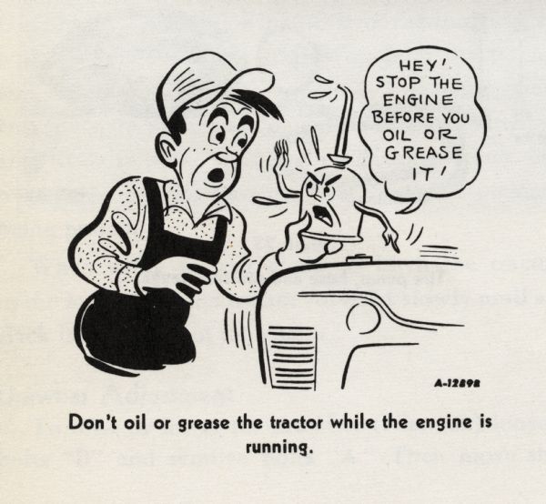 Cartoon from an International Harvester operator's manual. The cartoon appears underneath the heading: "General Engine Lubrication". The cartoon depicts a man holding a personified oil can that is saying: "Hey! Stop the engine before you oil or grease it!" A caption underneath the cartoon reads: "Don't oil or grease the tractor while the engine is running".