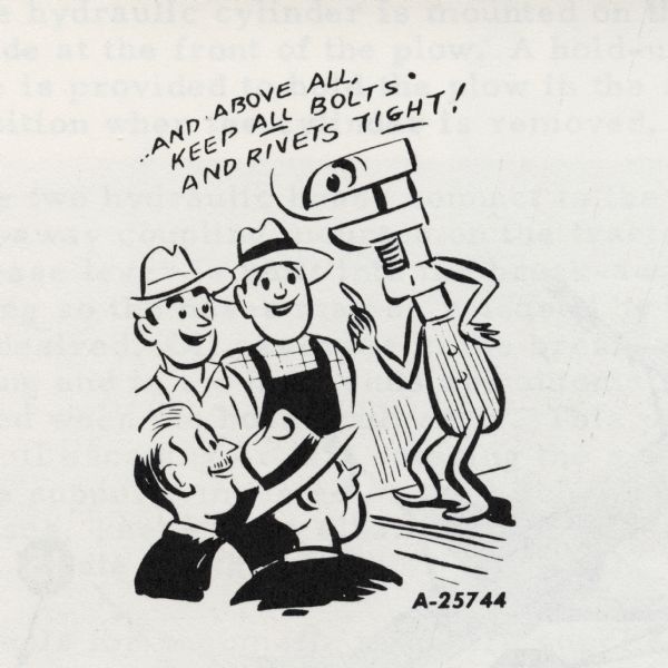 Cartoon from an International Harvester operator's manual. The cartoon depicts four men in a semi-circle looking at a personified wrench standing on a raised surface telling them: "...And above all, keep ALL bolts and rivets TIGHT!"