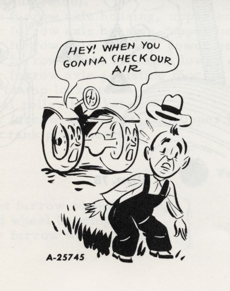 Cartoon from an International Harvester operator's manual. The cartoon appears under the heading: "Tire Inflation". The cartoon depicts two personified tractor tires saying: "Hey! When you gonna check our air" to a man with overalls whose hat is flying off of his head.