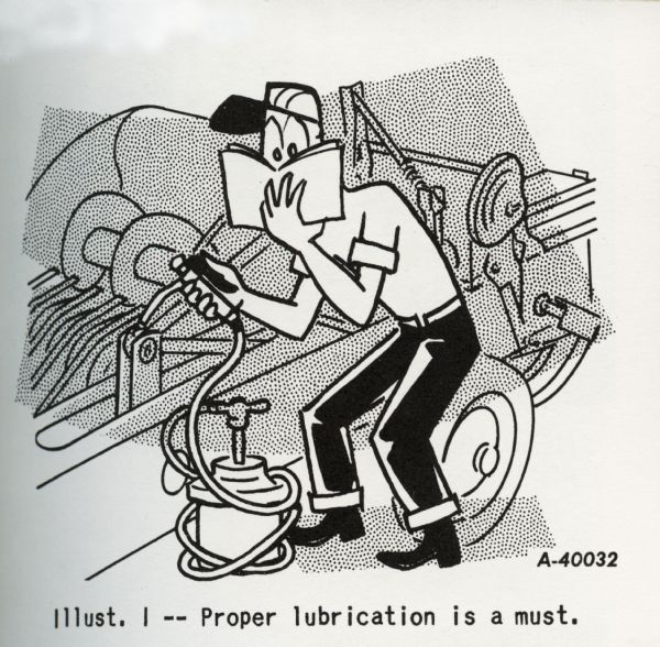 Cartoon from an International Harvester operator's manual. The cartoon appears under the heading: "Lubrication of Baler". The cartoon depicts a man reading a book while putting some lubricant on a piece of machinery.  A caption below the cartoon reads: "Illust. 1 -- Proper lubrication is a must."