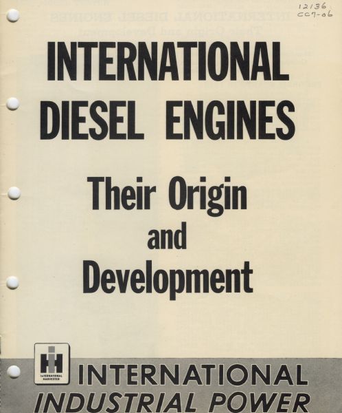 Cover of booklet containing remarks made by D.B. Baker, Manager of Engineering Industrial Power Division, International Harvester Company. The remarks were made before the Chicago Section of the Society of Automotive Engineers at the Knickerbocker Hotel, Chicago, Illinois, Feb. 11, 1947, on the origin and development of International Diesel Engines. Includes illustrations.