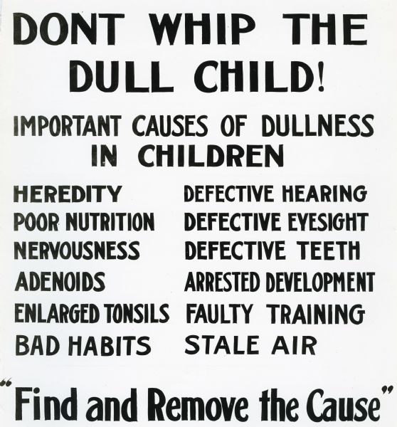 Exhibit poster enumerating "important causes of dullness in children" and exhorting the reader to "find and remove the cause."