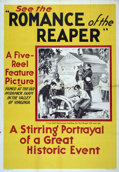 Advertising poster for the "Romance of the Reaper" film for use in Australia. The poster features an illustration of Cyrus Hall McCormick building the first reaper as a group of people look on. Beneath the illustration is a caption reading: "Cyrus Hall McCormick building the first Reaper 100 years ago."