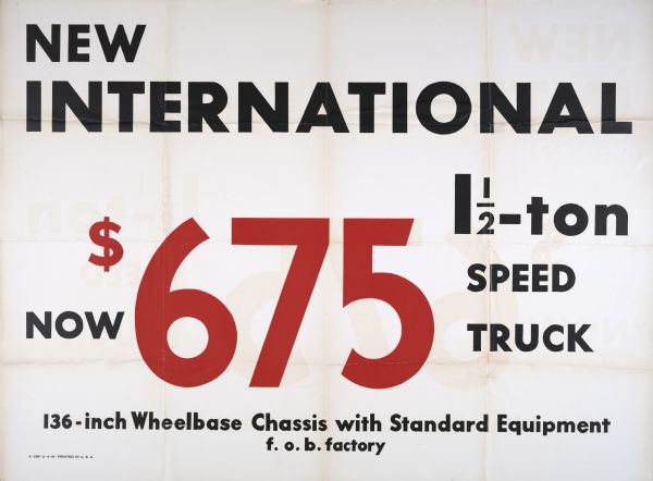 Poster for International trucks advertising the arrival of a new speed truck. The text on the poster reads: "New International 1 1/2-ton Speed Truck Now $675. 136-inch Wheelbase Chassis with Standard Equipment f.o.b. factory."