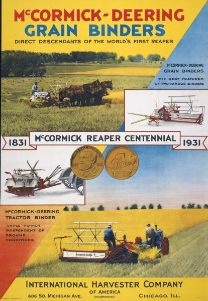 Poster advertising McCormick-Deering grain binders. The poster features a headline reading: "McCormick-Deering Grain Binders; Direct Descendants of the World's First Reaper" along with several color illustrations of the binder. There is also a banner reading: "1831-1931 McCormick Reaper Centennial" with an illustration of the front and back of the McCormick Reaper Centennial coin.