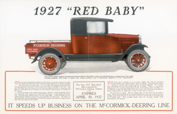 Advertisement for the International Special Delivery Red Baby truck featuring an illustration of the truck and a block of text detailing the specifics of the machine. The text on the truck reads: "McCormick-Deering Power Farm Equipment" and the caption beneath the illustration reads: "This sturdy, peppy-looking International Special Delivery Red Baby - clean-cut and distinctive in appearance - has ample carrying capacity, wide range of speed, easy riding qualities, and is particularly adapted to your requirements."