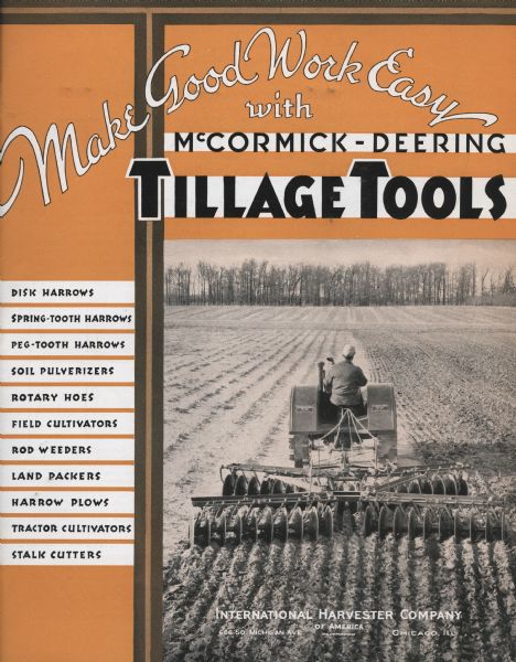 Cover of an advertising brochure with the title "Make Good Work Easy with McCormick-Deering Tillage Tools." Flanking the cover photograph is a list of McCormick-Deering tools in the catalog. List includes McCormick Deering Disk Harrows, Spring Tooth Harrows, Peg Tooth Harrows, Soil Pulverizers, Rotary Hoes, Field Cultivators, Rod Weeders, Land Packers, Harrow Plows, Tractor Cultivators, and Stalk Cutters.
