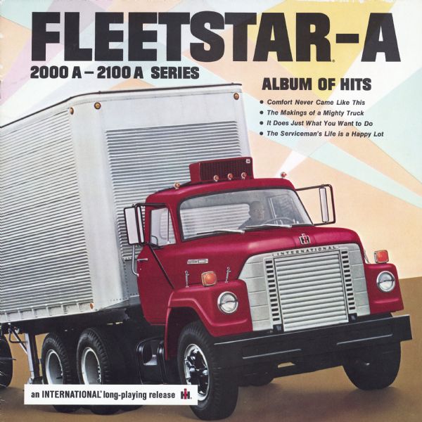 Front cover of a brochure modeled after a record album cover advertising International's Fleetstar-A truck. Text on the cover reads: "Fleetstar-A. 2000A - 2100A Series. Album of Hits -Comfort Never Came Like This -The Makings of a Mighty Truck -It Does Just What You Want to Do -The Serviceman's Life is a Happy Lot. An International Long-Playing Release."