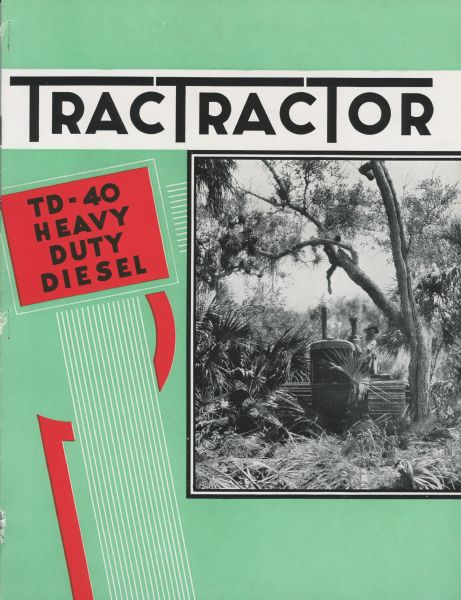Cover of an advertising brochure for a TD-40 TracTracTor (crawler tractor). Features a photograph of a man operating a TD-40 among wild vegetation near a tree. Caption reads: "TracTracTor TD-40 Heavy Duty Diesel."