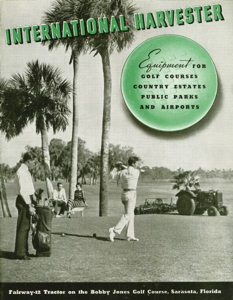 Cover of an advertising brochure for International Harvester golf equipment. Features a photograph of a man driving a Fairway-12 Tractor on the Bobby Jones Golf Course, Sarasota, Florida, while another man tees off.