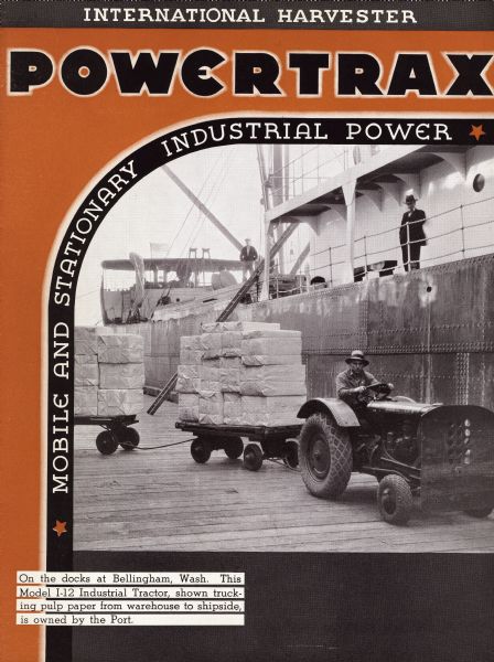 Cover of a International Harvester Powertrax brochure describing "Mobile and Stationary Industrial Power." Includes a photograph of a man hauling cargo with an International I-12 tractor near a ship on the Bellingham, Washington docks.