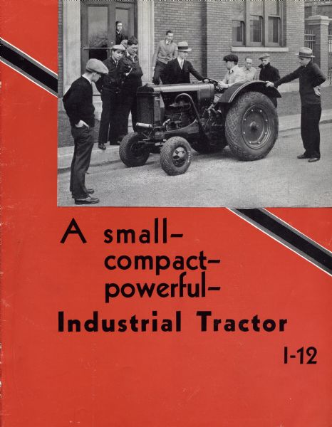 Cover of an advertising brochure for the McCormick-Deering I-12 industrial tractor. Includes a photograph of an I-12 tractor on display before a group of men in an urban setting. Also includes the text: "a small, compact, powerful industrial tractor."