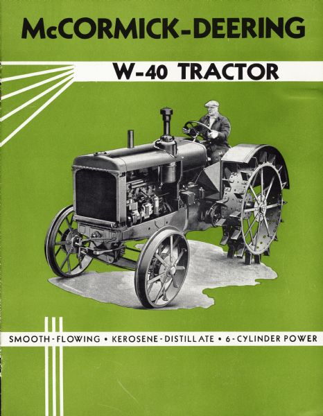 Cover of an advertising brochure for the McCormick-Deering W-40 tractor. Includes an image of a man operating a W-40 Tractor with the text: "Smooth-Flowing / Kerosene Distillate / 6-Cylinder Power".