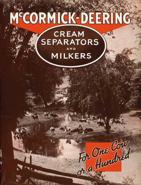 Cover of an advertising brochure for the McCormick-Deering cream separators and milking machines (milkers). Includes the text: "For One Cow or a Hundred" and a photograph of cows resting by a stream.