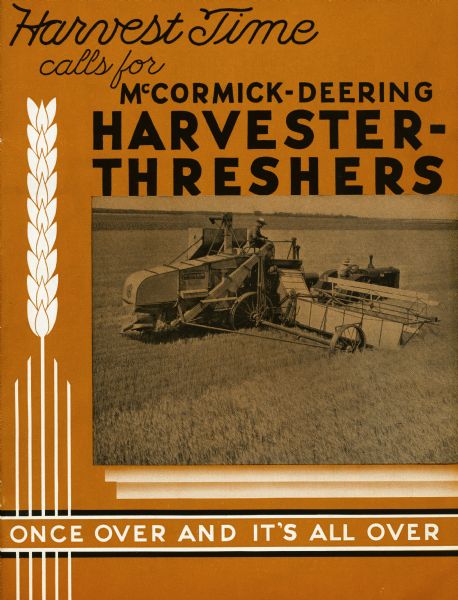 Cover of an advertising brochure for McCormick-Deering harvester-threshers (combines). Features a photograph of two men with a McCormick-Deering harvester-thresher in a field, and the slogan: "Harvest Time calls for McCormick-Deering Harvester-Threshers: Once Over It's All Over."