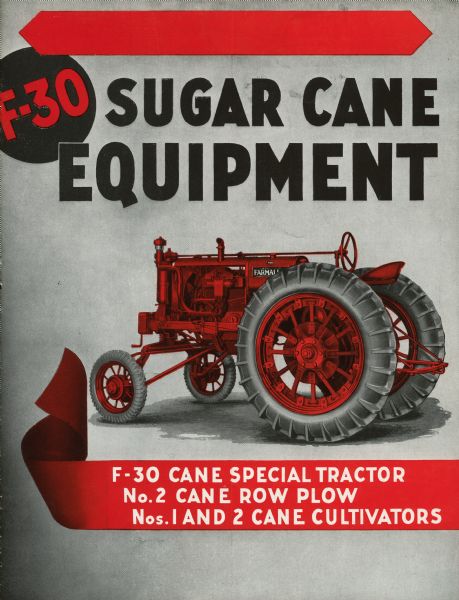 Cover of an advertising brochure for F-30 sugar cane equipment, including the "F-30 Cane Special Tractor, No.2 Cane Row Plow, Nos.1 and 2 Cane Cultivators." Includes a color illustration of an F-30 cane tractor.
