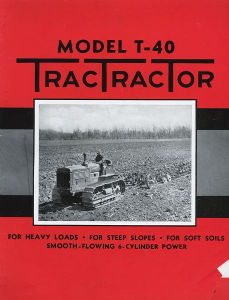Cover of an advertising brochure for a T-40 TracTracTor (crawler tractor). Features a photograph of a man pulling a plow in a field with a T-40. The caption reads: "For Heavy Loads. For Steep Slopes. For Soft Soils. Smooth-Flowing 6-Cylinder Power."