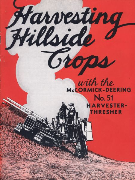Cover of an advertising brochure for the No. 51 harvester-thresher (combine). Includes the text: "Harvesting Hillside Crops with the McCormick-Deering No.51 Harvester Thresher," and an illustration of a crawler tractor pulling a harvester-thresher along the side of a hill.