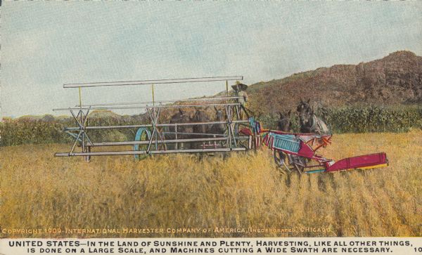 Postcard distributed by International Harvester Company featuring a color illustration of a harvesting scene in the United States. The illustration depicts a lone farmer, a few horses and a push binder. There are mountains in the background. Original caption reads: "United States — In the land of sunshine and plenty, harvesting, like all other things, is done on a large-scale, and machines cutting a wide swath are necessary."