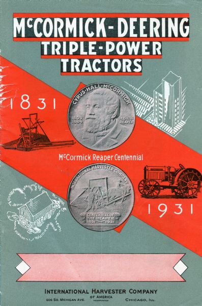 Cover of a McCormick-Deering "triple-power tractors" brochure. Cover includes a banner reading "1831-1931 McCormick Reaper Centennial," and an image of the front and back of the McCormick "reaper centennial" medallion, or coin. There are also illustrations of the original reaper and a McCormick-Deering tractor.
