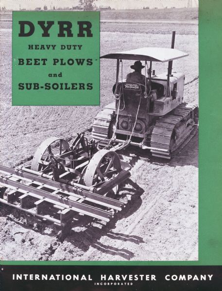 Dyrr heavy duty beet plow and sub-soiler brochure cover featuring a photograph of man pulling a beet plow with an International TracTracTor (crawler tractor).