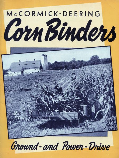 Cover of an advertising brochure for McCormick-Deering corn binders, featuring a photograph of a corn binder in the field. Caption reads: "McCormick-Deering Corn Binders Ground and Power Drive."
