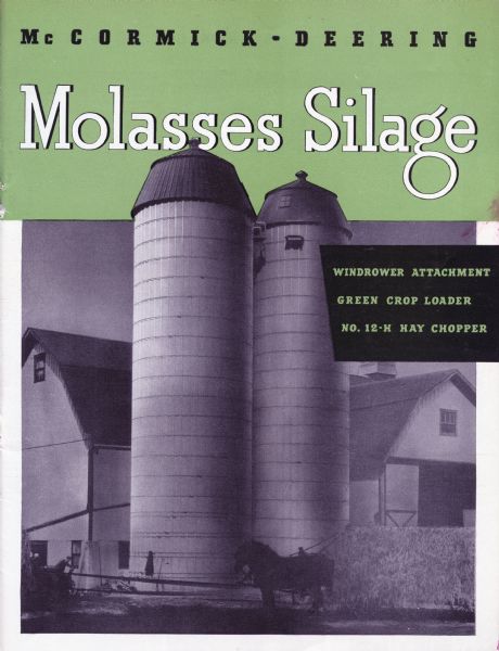 Cover of an advertising catalog for McCormick-Deering molasses silage equipment. Cover features a drawing of two silos with the text: "Windrower Attachment, Green Crop Loader, No.12-H Hay Chopper."