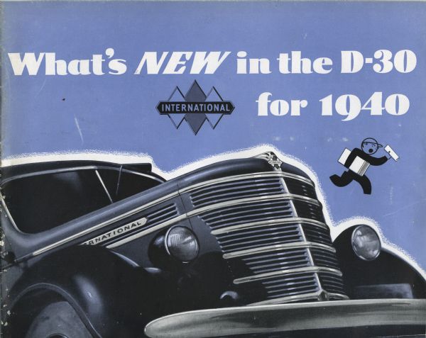Cover of an advertising brochure for the International D-30 truck, featuring an illustration of the truck with the text: "What's New in the D-30 for 1940." Also includes a cartoon illustration of a news boy with papers in hand, and the triple diamond logo.
