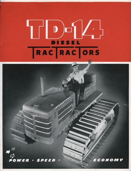 Cover of an advertising brochure for International TD-14 TracTracTors. Includes an illustration of a man waiving from the seat of a TD-14 diesel TracTracTor (crawler tractor).