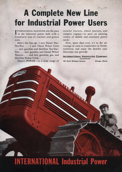 Cover of an advertising brochure for International Harvester Industrial Power, featuring a color illustration of a man operating an International TracTracTor (crawler tractor). Original caption reads: "A Complete new line for Industrial Power Users. International Harvester sets the pace in the industrial power field with a brand-new line of tractors and power units. Here's the line-up: 4 new Diesel TracTracTors... 4 new Diesel Power Units... new gasoline and distillate TracTracTors... new gasoline and Diesel Wheel Tractors... and new gasoline, gas, and distillate Power Units. There's POWER — in a wide range of crawler tractors, wheel tractors, and compact engines- to meet an amazing variety of mobile and stationary power needs. Now, more than ever, it's to the advantage of users to standardize on International and enjoy the benefits only Harvester can provide. International Harvester Company incorporated, 180 North Michigan Avenue Chicago, Illinois. International Industrial Power."