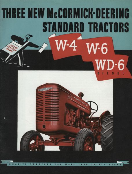 Cover of an advertising catalog for W series tractors, featuring a color illustration of a McCormick-Deering WD-6 standard tractor. The cover also includes a cartoon illustration of a newspaper carrier bearing the "latest tractor news." Original caption reads: "Three New McCormick-Deering Standard Tractors W-4, W-6, and WD-6 Diesel. Quality tractors for more than thirty years."