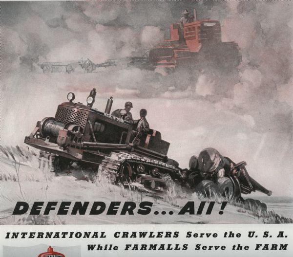 Cover of a flyer promoting International Harvester's war work. Includes the text: "Defenders...All! International Crawlers serve the U.S.A. while Farmalls serve the farm." [additional text not shown.] Also includes a color illustration of soldiers using a crawler tractor (TracTracTor) to haul a cannon, and in the clouds above them, a farmer using a crawler in a field. This pamphlet was designed to advertise both the military and civilian wings of International Harvester's manufacturing.