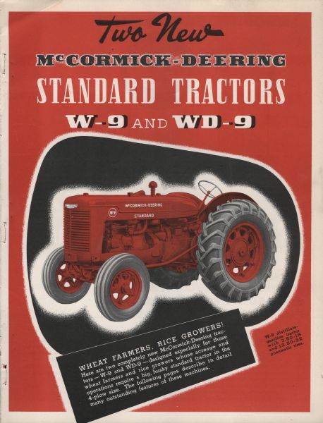 Cover of an advertising brochure for McCormick-Deering Standard W-9 and WD-9 tractors. Features a color illustration of a tractor. Original caption reads: "The New McCormick-Deering standard tractors W-9 and WD-9 Wheat Farmers, Rice Growers!  Here are two completely new McCormick-Deering tractors — W-9 and WD-9- designed especially for those wheat farmers and rice growers whose acreage and operations require a big, husky standard tractor in the 4-plow size. The following pages describe in detail many outstanding features of these machines. W-9 distillate gasoline tractors with 7.80 -18 and 13.50-32 pneumatic tires."
