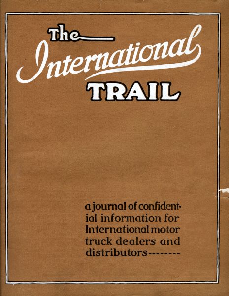 Cover of the first issue of "International Trail" magazine. The text at the bottom of the cover reads, "a journal of confidential information for International motor truck dealers and distributors----." International Trail Magazine was published for International Motor Truck dealers and distributors and distributed starting in 1919.