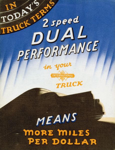 Cover of an advertising brochure for International trucks, featuring a stylized silhouette of a streamlined truck. Also includes the text: "In Today's Truck Terms 2 speed Dual Performance in your International Truck Means more miles per Dollar."