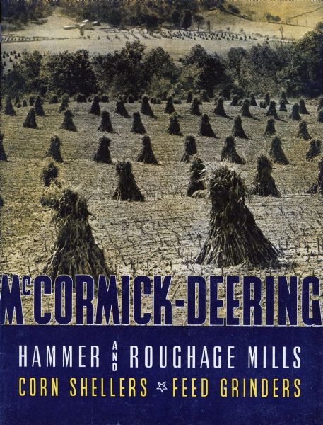 Cover of an advertising brochure for "McCormick-Deering Hammer and Roughage Mills / Corn Shellers, Feed grinders." Includes a photograph of a field with corn shocks.
